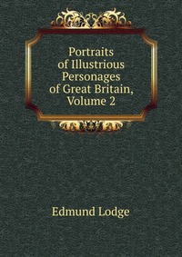 Portraits of Illustrious Personages of Great Britain, Volume 2