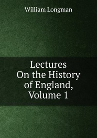 Lectures On the History of England, Volume 1