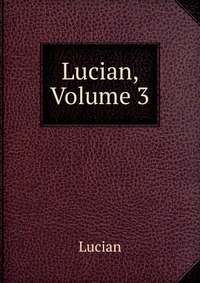 Lucian, Volume 3