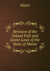 Revision of the Inland Fish and Game Laws of the State of Maine