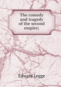 The comedy and tragedy of the second empire;