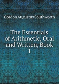 The Essentials of Arithmetic, Oral and Written, Book 1