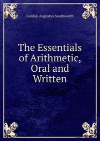 The Essentials of Arithmetic, Oral and Written