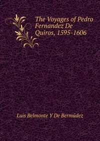 The Voyages of Pedro Fernandez De Quiros, 1595-1606