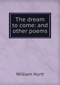 The dream to come: and other poems