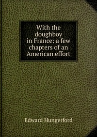 With the doughboy in France: a few chapters of an American effort