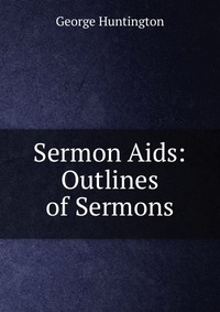 Sermon Aids: Outlines of Sermons