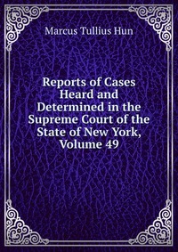 Reports of Cases Heard and Determined in the Supreme Court of the State of New York, Volume 49