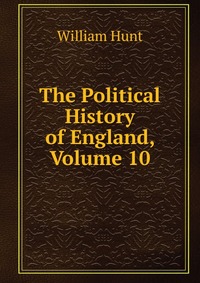 The Political History of England, Volume 10