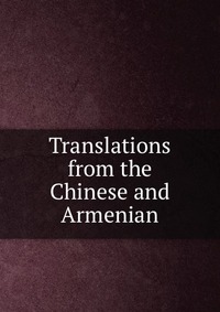 Translations from the Chinese and Armenian