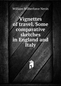 Vignettes of travel. Some comparative sketches in England and Italy