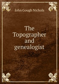 The Topographer and genealogist