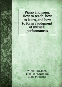 Piano and song. How to teach, how to learn, and how to form a judgment of musical performances