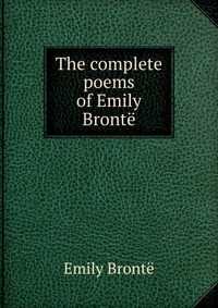 The complete poems of Emily Bronte