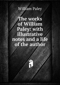 The works of William Paley: with illustrative notes and a life of the author