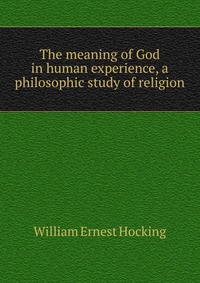 The meaning of God in human experience, a philosophic study of religion