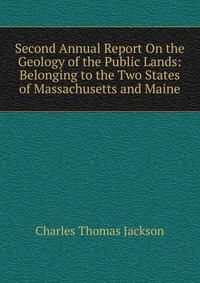 Second Annual Report On the Geology of the Public Lands: Belonging to the Two States of Massachusetts and Maine