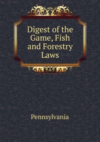 Digest of the Game, Fish and Forestry Laws