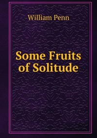 Some Fruits of Solitude