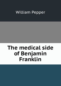 The medical side of Benjamin Franklin