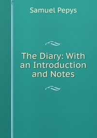 The Diary: With an Introduction and Notes