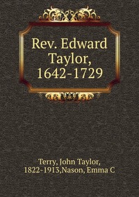 Rev. Edward Taylor, 1642-1729