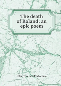 The death of Roland; an epic poem