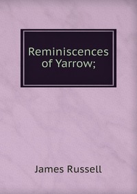 Reminiscences of Yarrow;