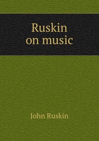 Ruskin on music