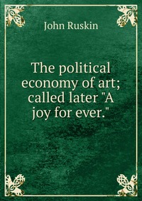 The political economy of art; called later 