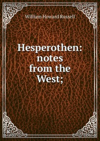 Hesperothen: notes from the West;