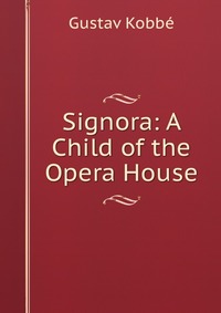 Signora: A Child of the Opera House