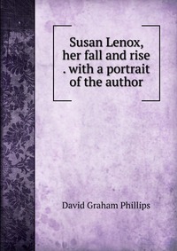 Susan Lenox, her fall and rise . with a portrait of the author