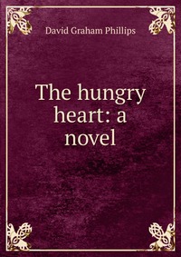 The hungry heart: a novel