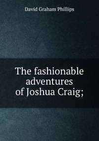 The fashionable adventures of Joshua Craig;