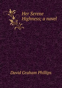 Her Serene Highness; a novel