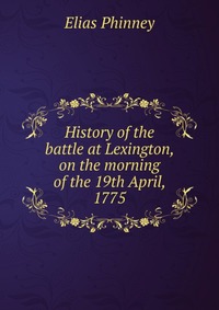 History of the battle at Lexington, on the morning of the 19th April, 1775