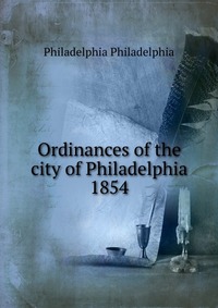 Ordinances of the city of Philadelphia 1854