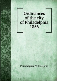 Ordinances of the city of Philadelphia 1856