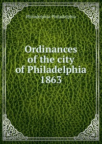 Ordinances of the city of Philadelphia 1863