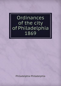 Ordinances of the city of Philadelphia 1869