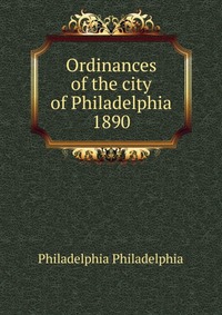 Ordinances of the city of Philadelphia 1890