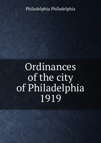 Ordinances of the city of Philadelphia 1919