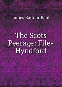 The Scots Peerage: Fife-Hyndford