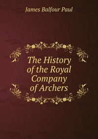 The History of the Royal Company of Archers