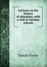 Lectures on the history of education, with a visit to German schools