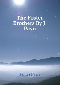 The Foster Brothers By J. Payn