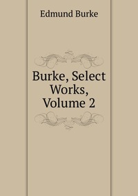 Burke, Select Works, Volume 2