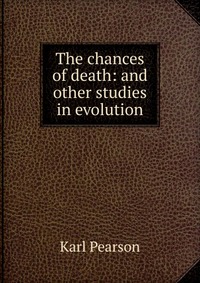 The chances of death: and other studies in evolution