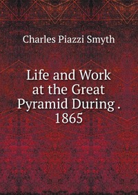 Life and Work at the Great Pyramid During . 1865